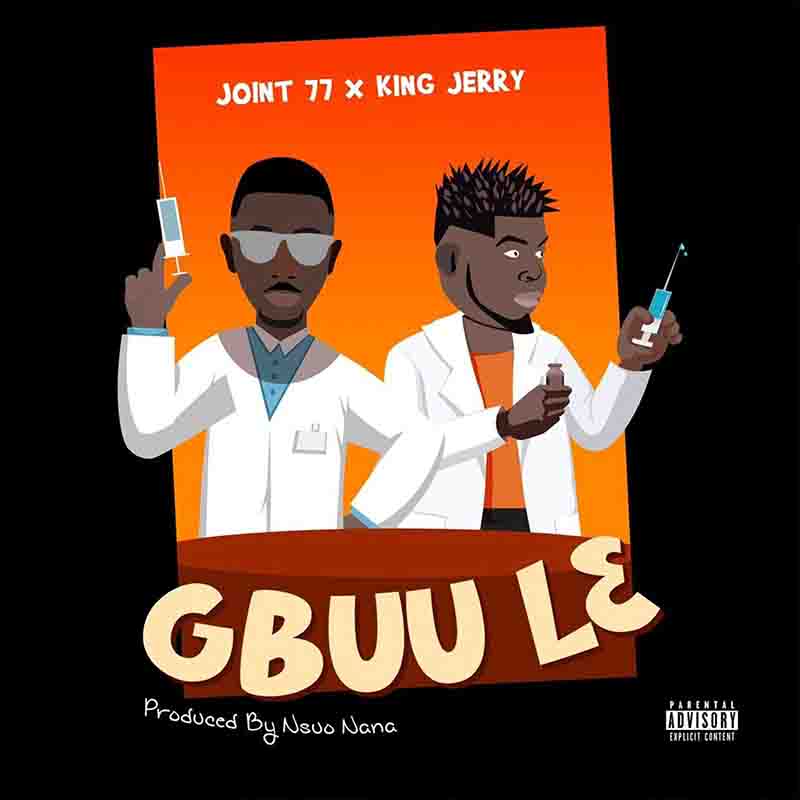 Joint 77 – Gbuule Ft King Jerry (Prod By Nsuo Nana) Joint 77 – Gbuule Ft King Jerry (Prod By Nsuo Nana)