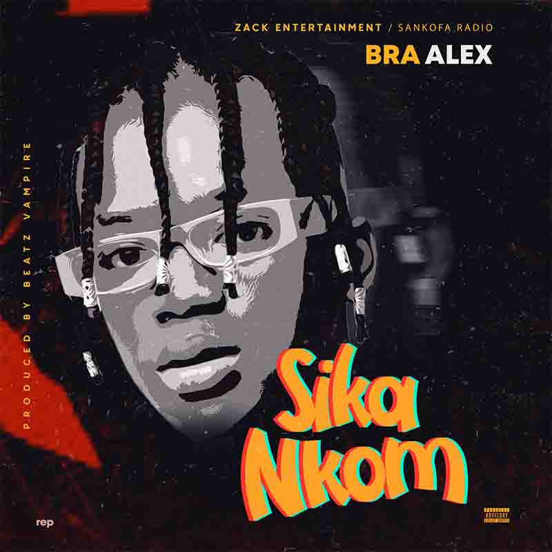 Bra Alex – Sika Nkom (Prod By Beatz Vampire) Bra Alex – Sika Nkom (Prod By Beatz Vampire)