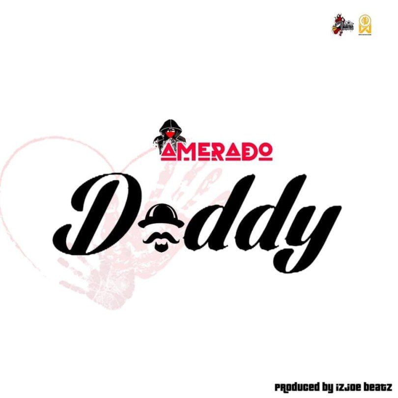 Amerado – Daddy (Prod. By IzJoe Beatz)