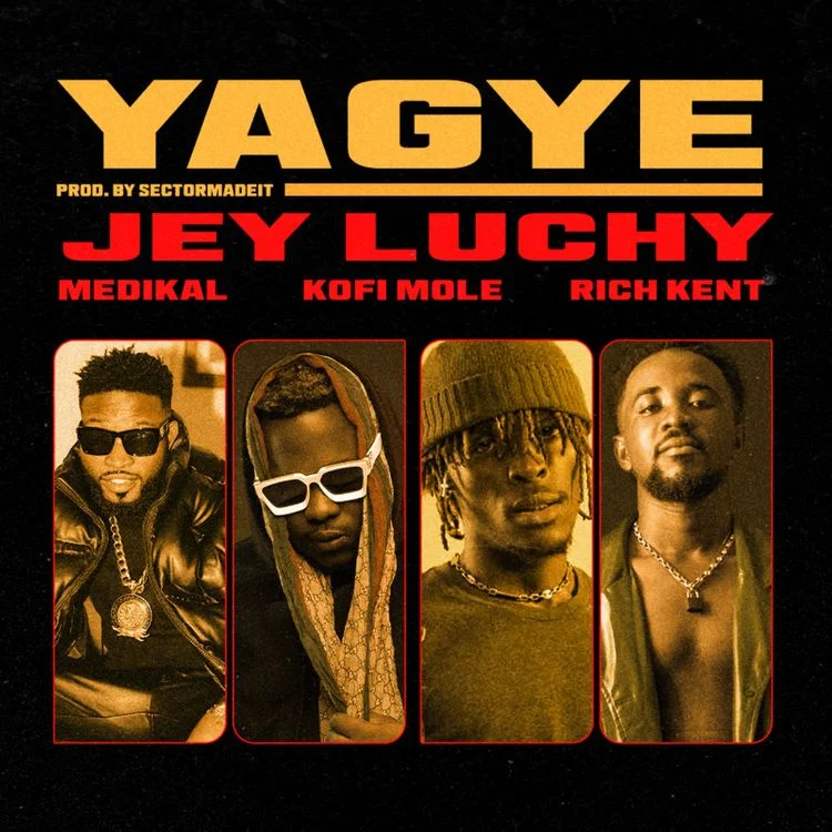 Jey Luchy – Yagye Ft Rich Kent, Kofi Mole & Medikal Jey Luchy – Yagye Ft Rich Kent, Kofi Mole & Medikal
