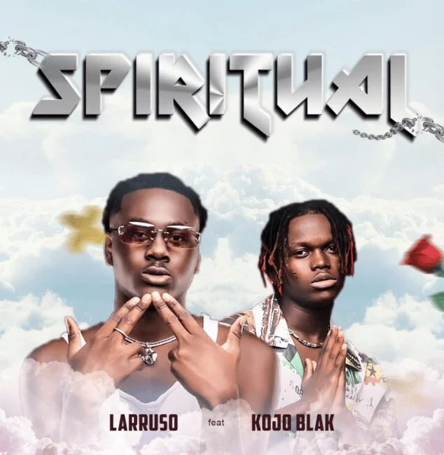 Larruso – Spiritual Ft Kojo Blak Larruso – Spiritual Ft Kojo Blak