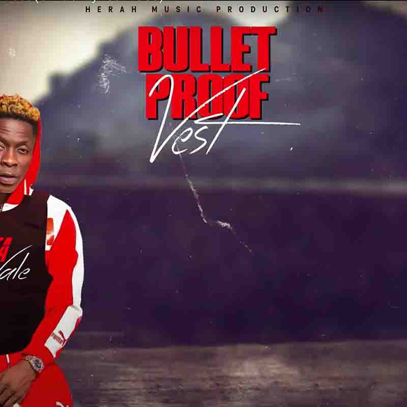 Shatta Wale – Bullet Proof Vest