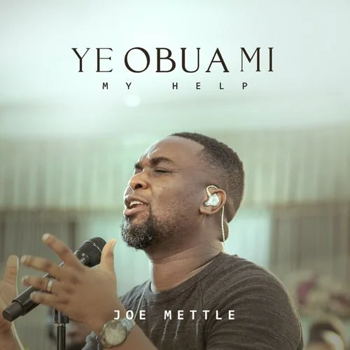 Joe Mettle – Ye Obua Mi (My Help) Joe Mettle – Ye Obua Mi (My Help)
