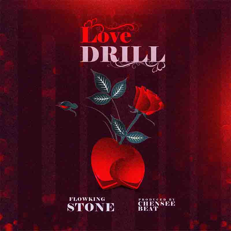 flowking-stone-love-drill Flowking Stone - Love Drill (Prod by Chensee)