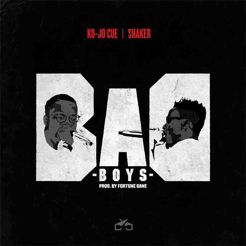 Kojo-Cue x Shaker – Bad Boys (Prod by Fortune Dane)