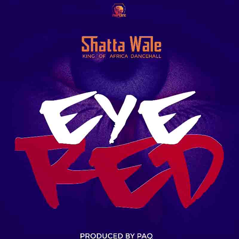 Shatta Wale – Eye Red (Prod By Paq)