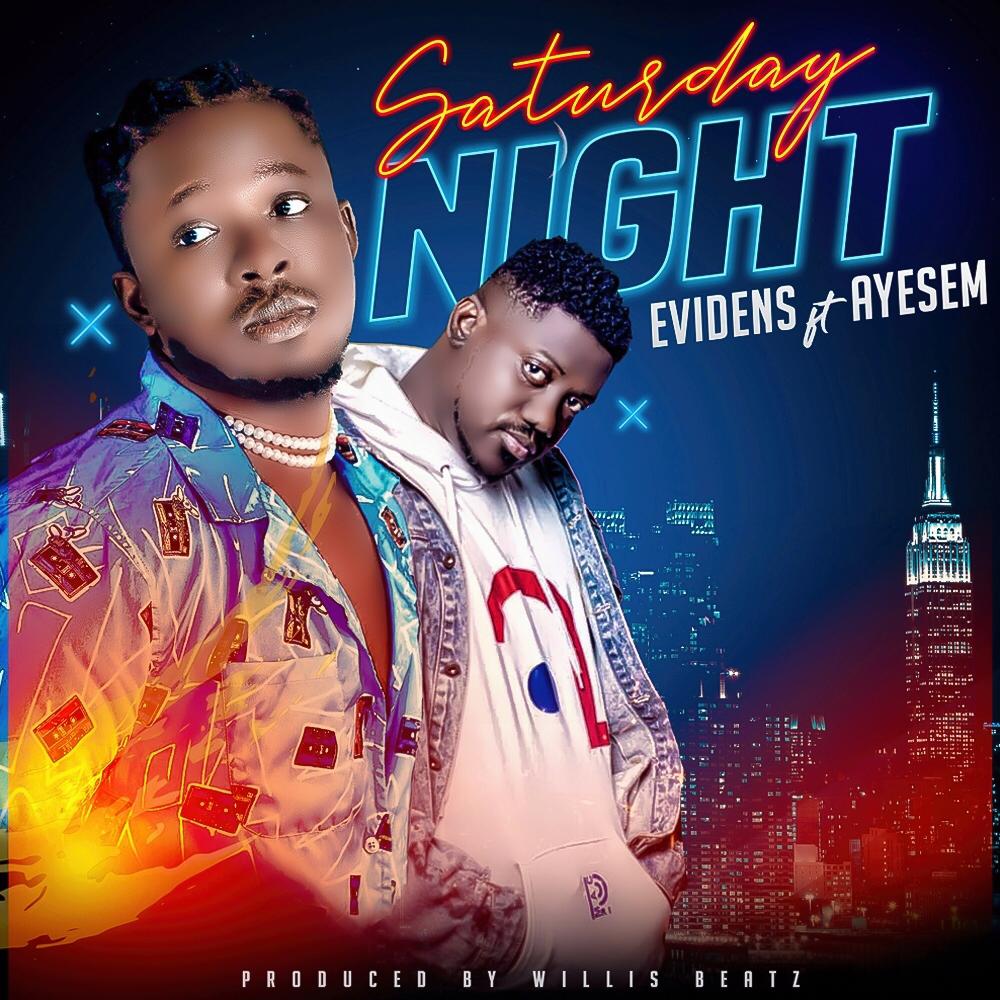 Evidens – Saturday Night Ft Ayesem (Prod. By Willis Beatz) Evidens – Saturday Night Ft Ayesem (Prod. By Willis Beatz)