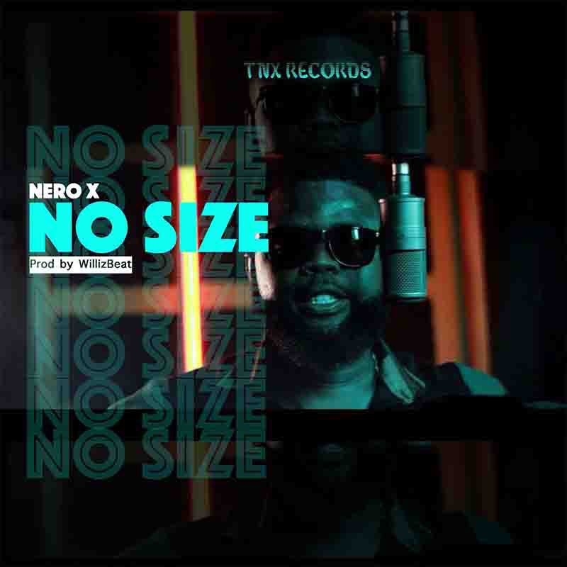 Nero X – No Size (Prod By Willis Beatz)
