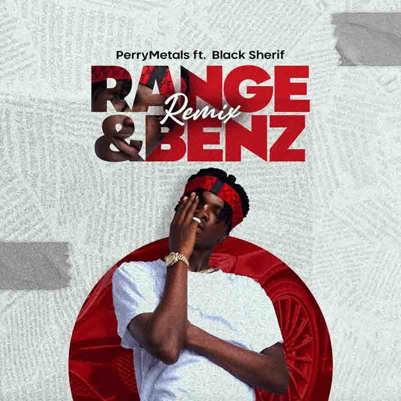Perry Metals - Range and Benz Remix Ft Black Sherif | AaceHypez