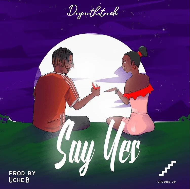 Dayonthetrack – Say Yes (Prod By Uche B) Dayonthetrack – Say Yes (Prod By Uche B)