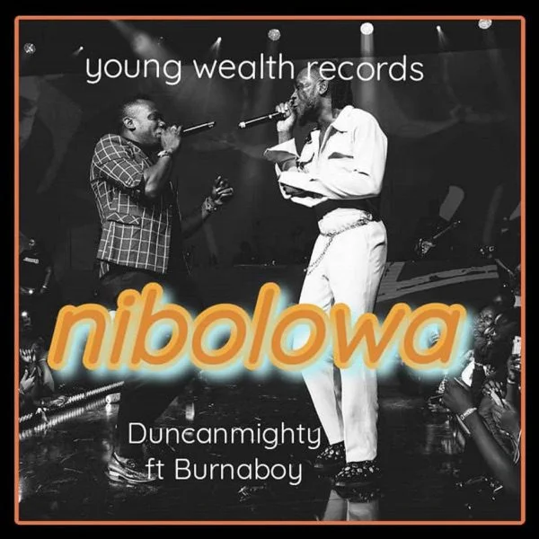 Duncan Mighty – Nibolowa Ft Burna Boy Duncan Mighty – Nibolowa Ft Burna Boy