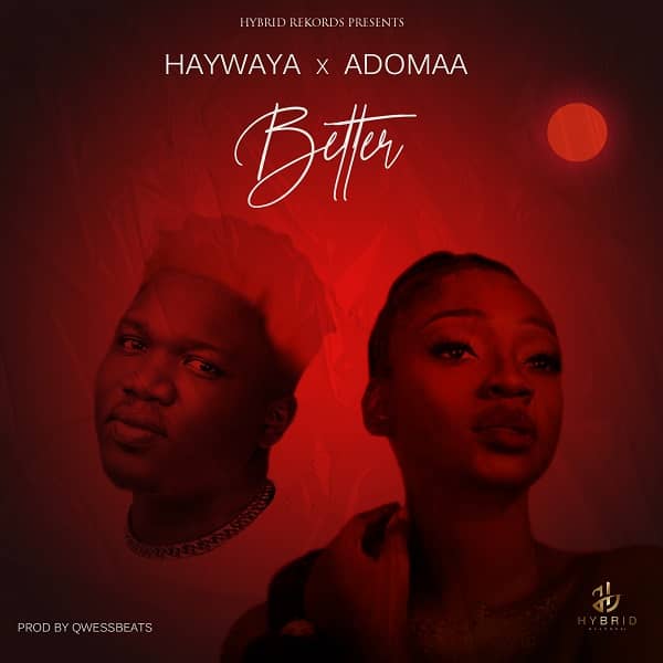 Haywaya – Better Ft Adomaa  (Prod By Qwess Beatz)