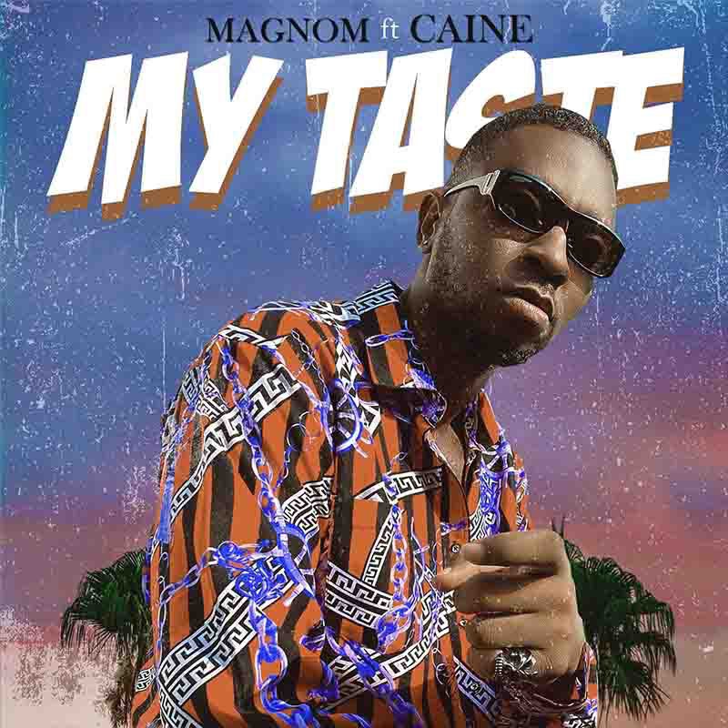 Magnom – My Taste Ft Caine (Prod by Caine)