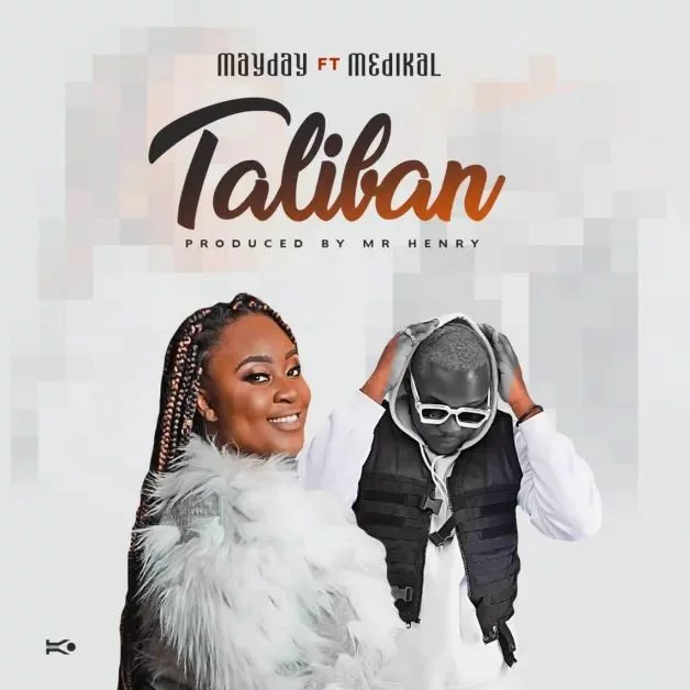 Mayday – Taliban Ft Medikal (Prod. by Mr Herry) Mayday – Taliban Ft Medikal (Prod. by Mr Herry)