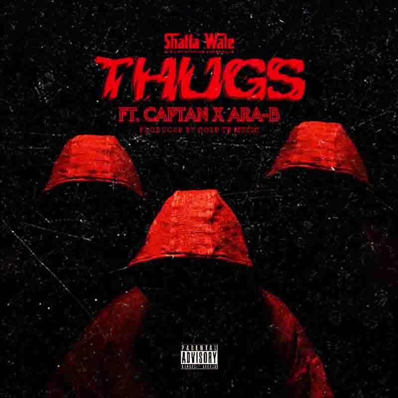 Shatta Wale – Thugs Ft Ara B x Captan