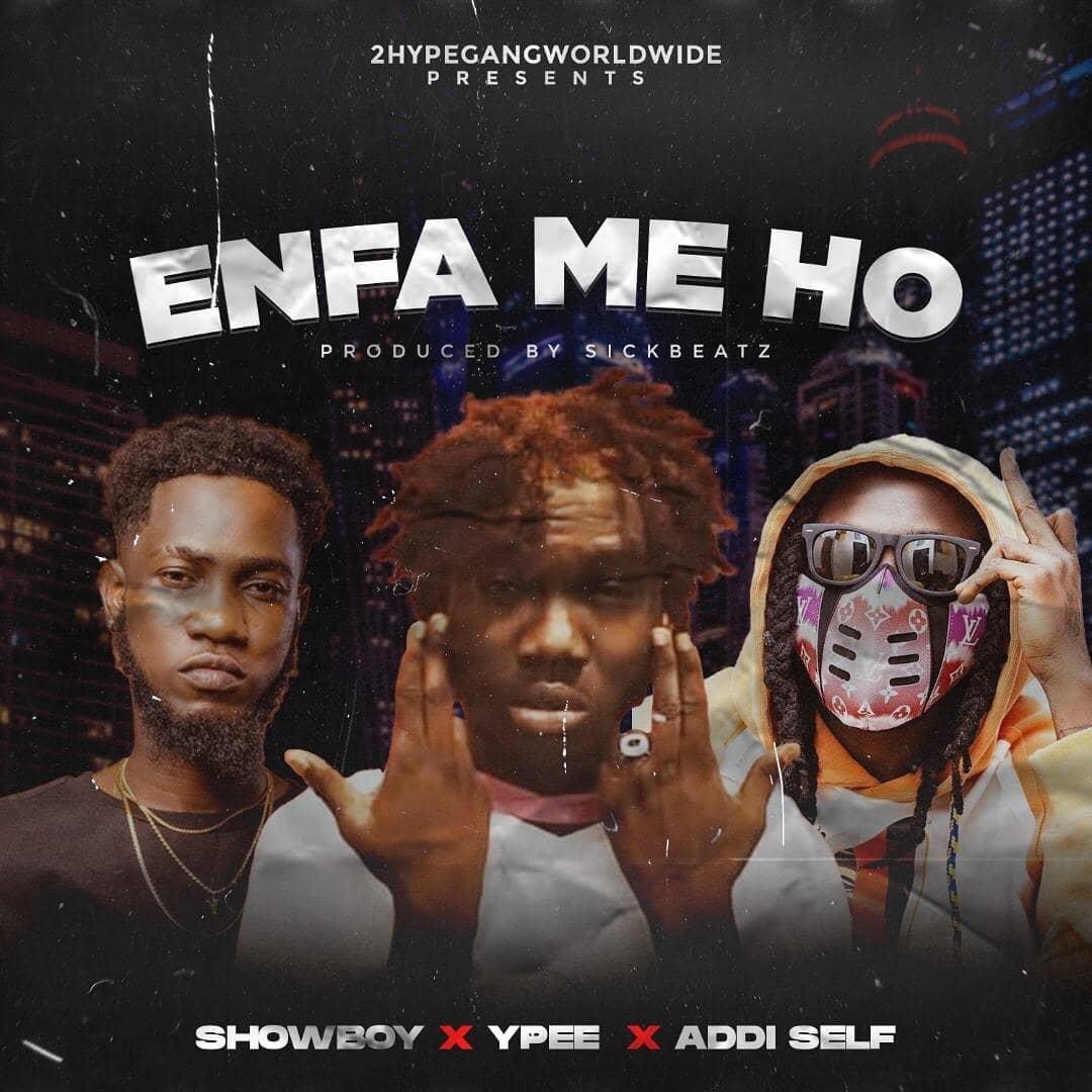 Showboy – Enfa Me Ho Ft Ypee & Addi Self