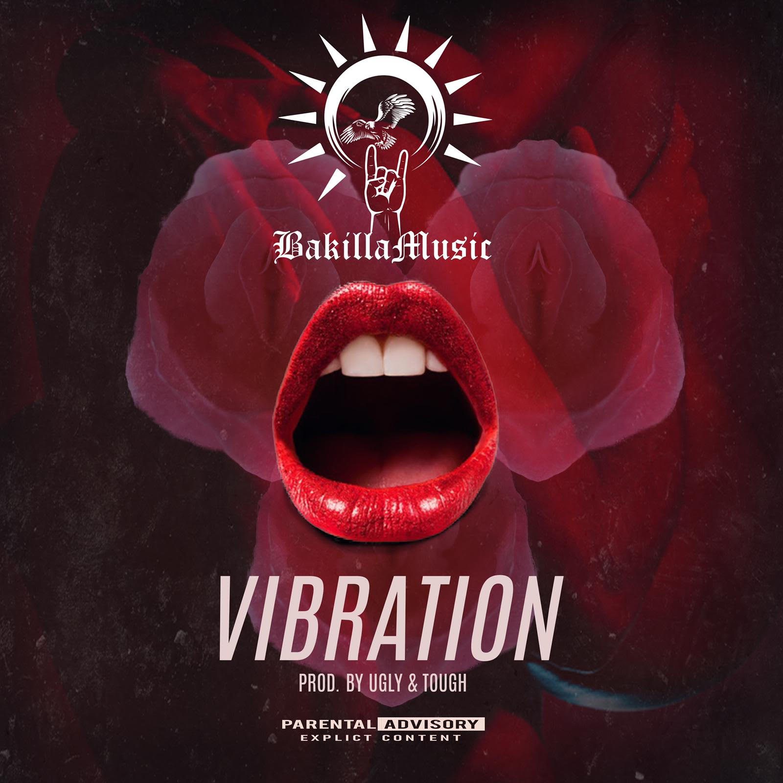 Bakilla – Vibration (Prod by Ugly and Tough)