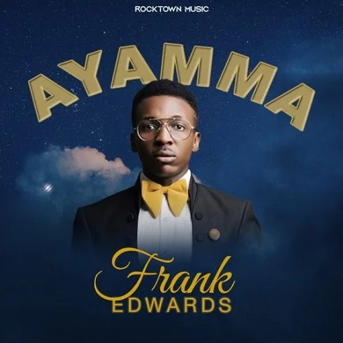 Frank Edwards – Ayamma Frank Edwards – Ayamma