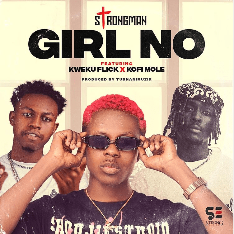 Strongman – Girl No Ft Kofi Mole & Kweku Flick