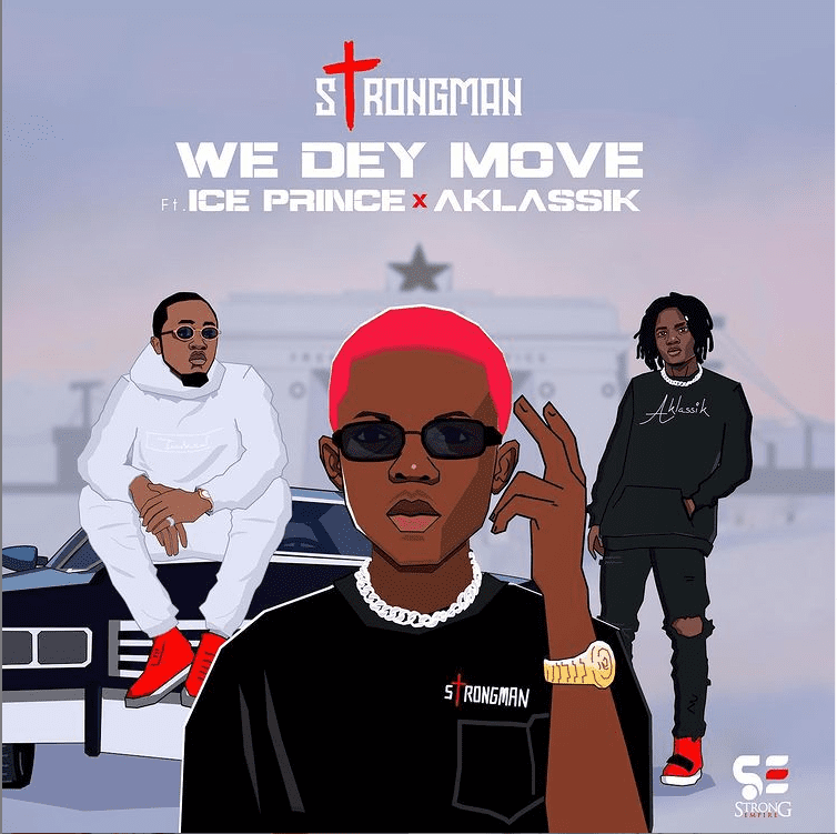 Strongman – We Dey Move Ft Ice Prince & A Klassik