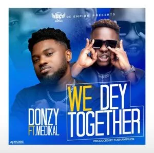 256288608_1792867367572725_4789509418724377049_n-300x298 Donzy – We Dey Together Ft Medikal