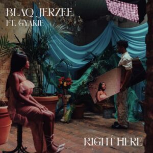 Blaq-Jerzee-Right-Here-Ft-Gyakie-www-aacehypez-net_-mp3-image-300x300 Blaq Jerzee – Right Here Ft Gyakie
