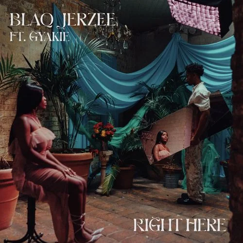Blaq Jerzee – Right Here Ft Gyakie