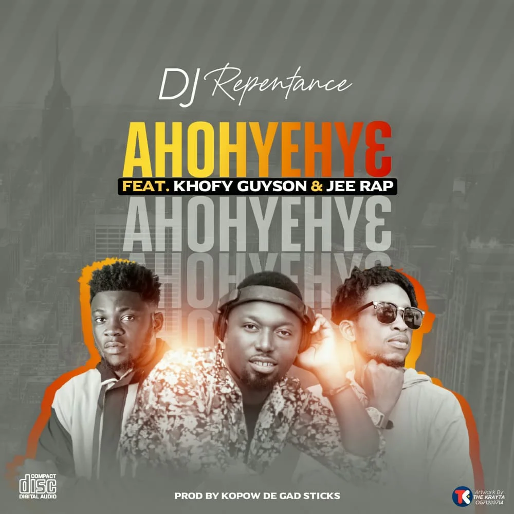 Dj Repentance – Ahohyehy3 Ft Khofy Guyson & Jee Rap