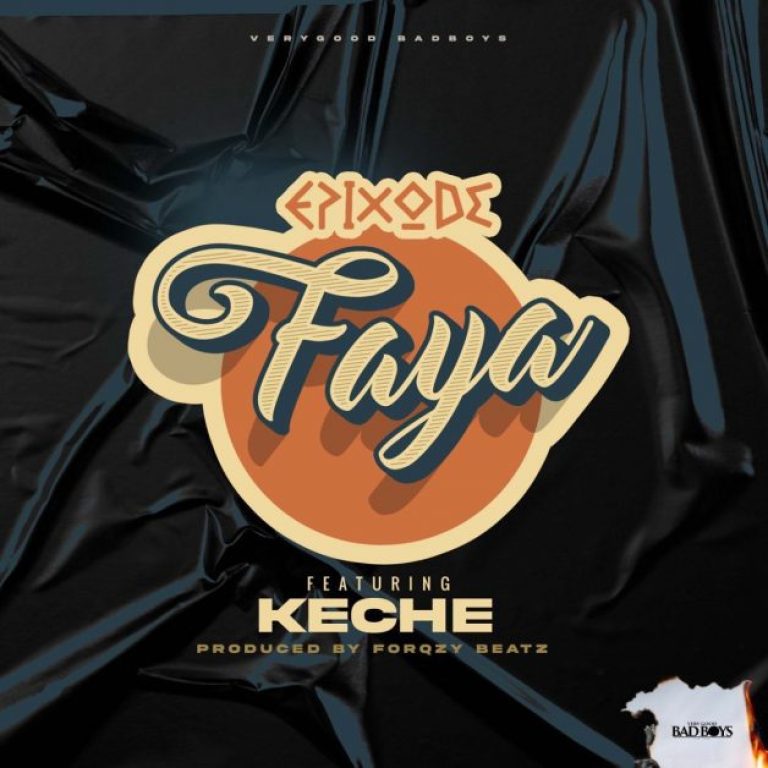 Epixode – Faya Ft Keche