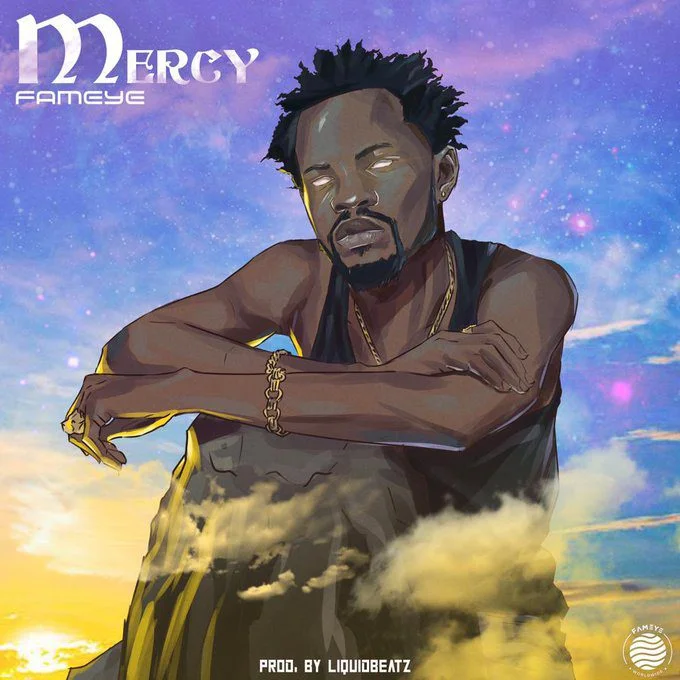 Fameye – Mercy (Prod By Liquid Beatz) Fameye – Mercy (Prod By Liquid Beatz)