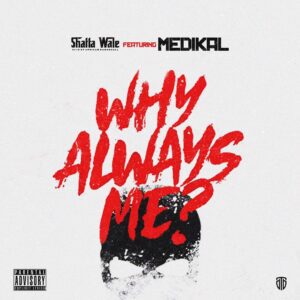 IMG-8118-300x300 Shatta Wale – Why Always Me Ft Medikal