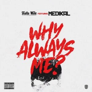 IMG-8118-300x300 Shatta Wale – Why Always Me Ft Medikal