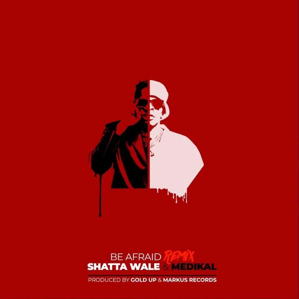 Shatta Wale – Be Afraid Remix Ft Medikal Shatta Wale – Be Afraid Remix Ft Medikal
