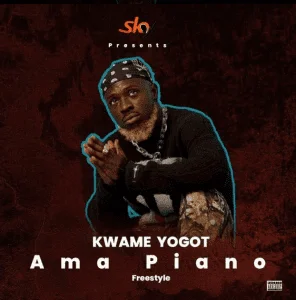 Kwame Yogot – Ama Piano Freestyle Kwame Yogot – Ama Piano Freestyle