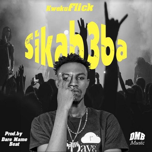 Kweku Flick – Sika B3ba