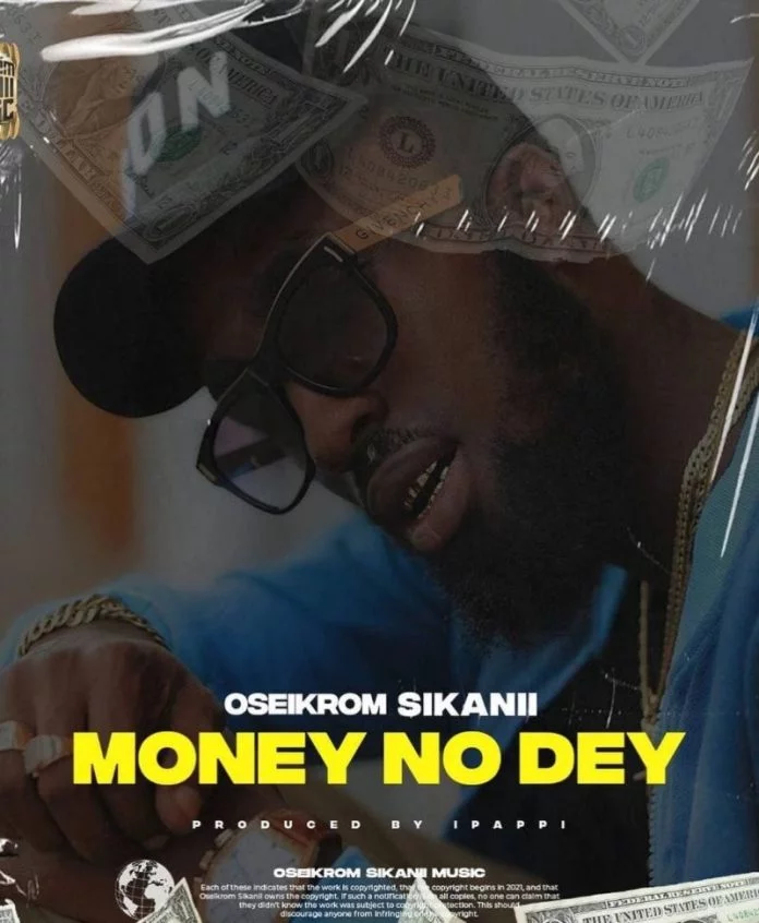 Oseikrom Sikanii – Money No Dey