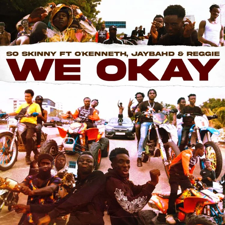So Skinny – We Okay Ft O’Kenneth, Jay Bahd x Reggie