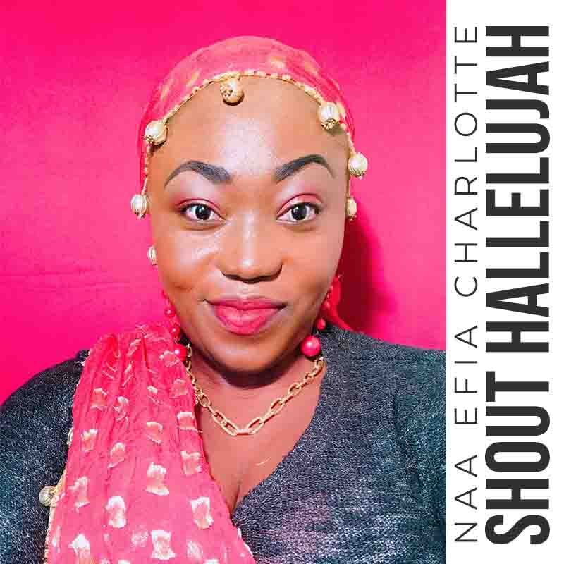naa-efia-charlotte-shout-hallelujah Naa Efia Charlotte - Shout Hallelujah (Ghana Gospel)