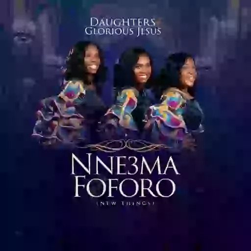 Daughters-Of-Glorious-Jesus-–-Nneɛma-Foforo-New-Things-mp3-image Daughters Of Glorious Jesus – Nneɛma Foforo (New Things)