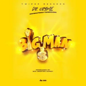 Dr Cryme – Big Man (Prod. By Master Garzy) Dr Cryme – Big Man (Prod. By Master Garzy)