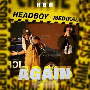 Headboy-Again-Ft-Medikal-wwwaacehypez-net_-mp3-image-300x300 Headboy – Again Ft Medikal
