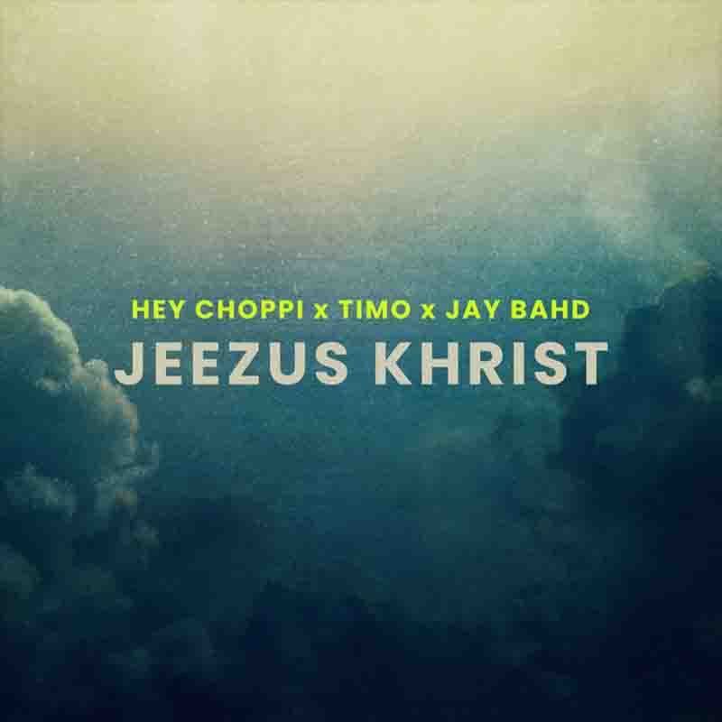 Jay Bahd x Hey Choppi x Timo – Jeezus Khrist Remix