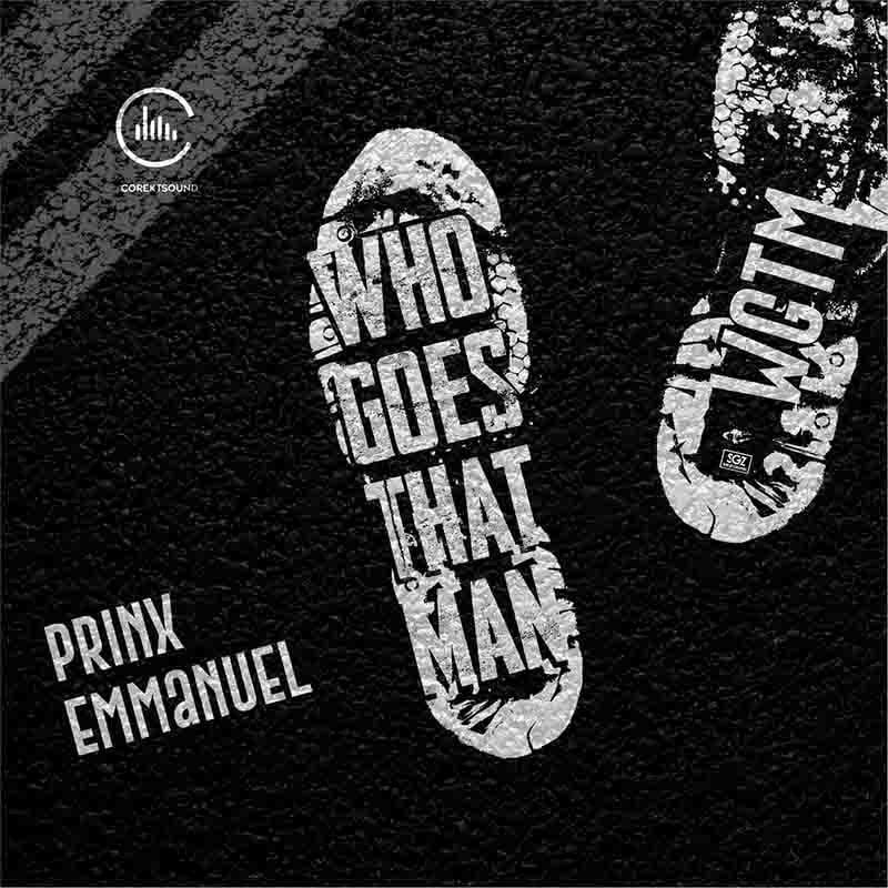 Prinx Emmanuel – Who Goes That Man (Prod by coRektsound)