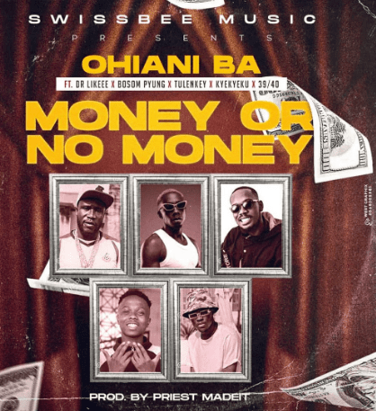 Akabenezer – Money Or No Money Ft Bosom P-Yung x Tulenkey x Kyekyeku & 39/40