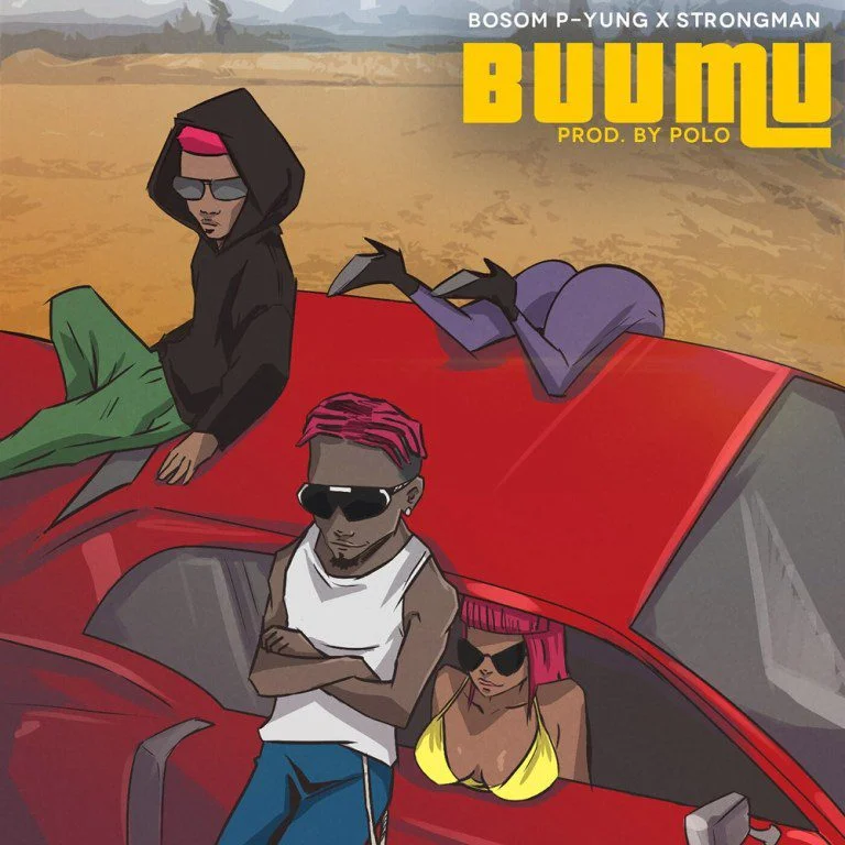 Bosom P Yung – Buu Mu ft Strongman (Prod. by Polo) Bosom P Yung – Buu Mu ft Strongman (Prod. by Polo)