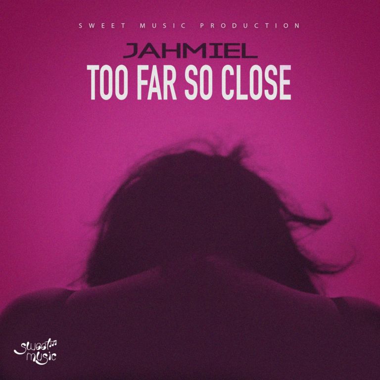 Jahmiel – Too Far So Close (Prod. by Sweet Music)