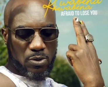 Kwabena Kwabena – Afraid To Lose You Kwabena Kwabena – Afraid To Lose You