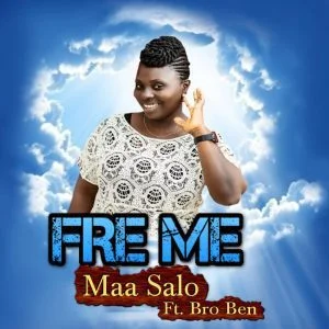 Maa Salo – Fre Me Ft Bro Ben Maa Salo – Fre Me Ft Bro Ben