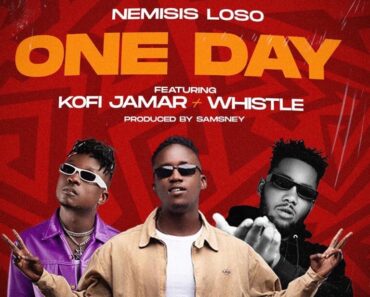 Nemisis Loso – One Day Ft Kofi Jamar x Whistle Nemisis Loso – One Day Ft Kofi Jamar x Whistle