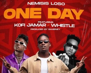 Nemisis Loso – One Day Ft Kofi Jamar x Whistle Nemisis Loso – One Day Ft Kofi Jamar x Whistle